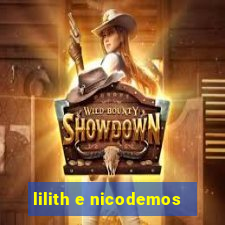 lilith e nicodemos